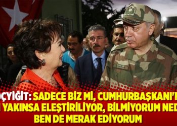 Koçyiğit: Sadece biz mi, Cumhurbaşkanı’na kim yakınsa eleştiriliyor, bilmiyorum neden?