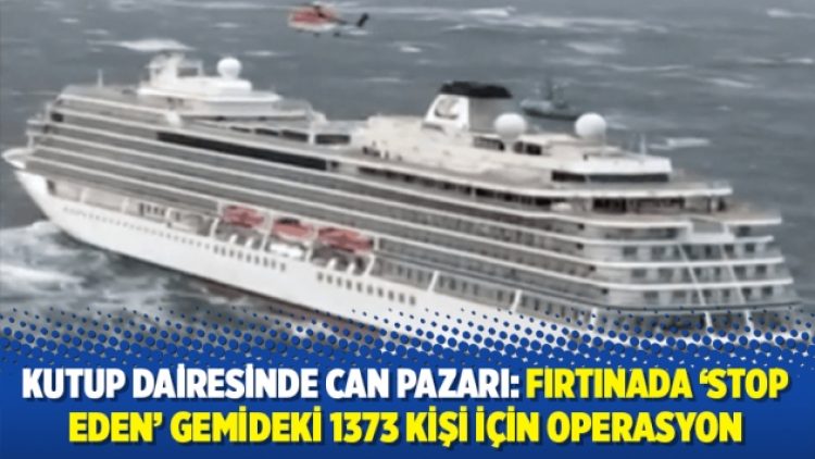 Kutup dairesinde can pazarı: Fırtınada ‘stop eden’ gemideki 1373 kişi için operasyon