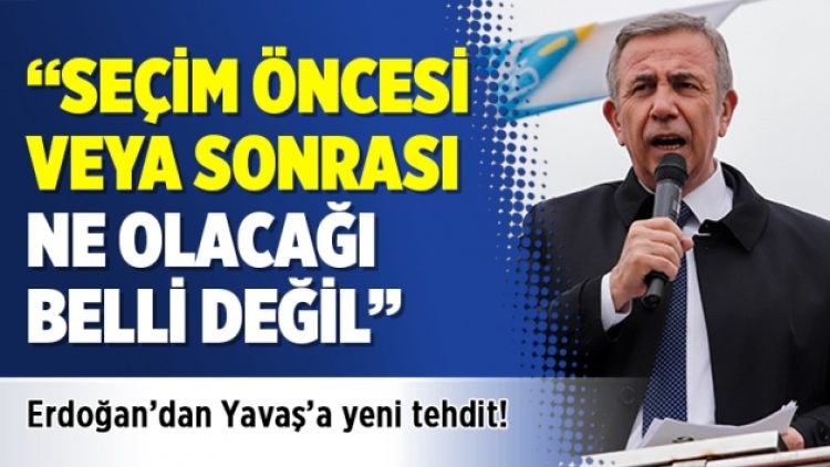 Erdoğan’dan Yavaş’a yeni tehdit: Seçim öncesi veya sonrası ne olacağı belli değil