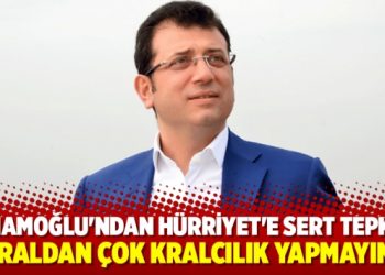 İmamoğlu’ndan Hürriyet’e sert tepki: Kraldan çok kralcılık yapmayın!
