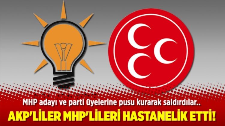AKP’liler MHP’lileri hastanelik etti!