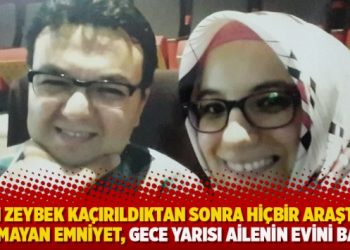 Salim Zeybek kaçırıldıktan sonra hiçbir araştırma yapmayan Emniyet, gece yarısı ailenin evini bastı