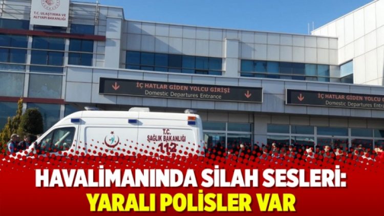 Havalimanında silah sesleri: Yaralı polisler var