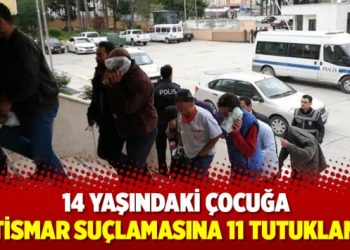 Osmaniye’de 14 yaşındaki çocuğa istismar suçlamasına 11 tutuklama