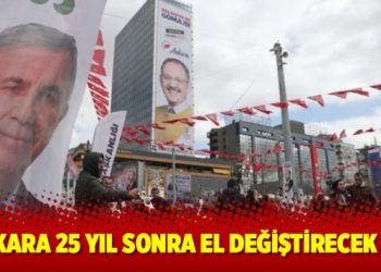 Ankara 25 yıl sonra el değiştirecek mi?