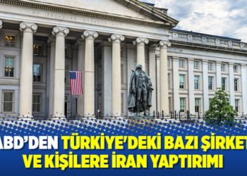 ABD’den Türkiye’deki bazı şirket ve kişilere İran yaptırımı