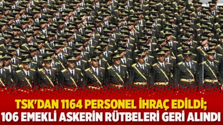 TSK’dan 1164 personel ihraç edildi; 106 emekli askerin rütbeleri geri alındı