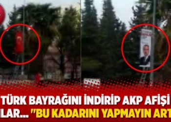 Türk bayrağını indirip AKP afişi astılar… “Bu kadarını yapmayın artık!”