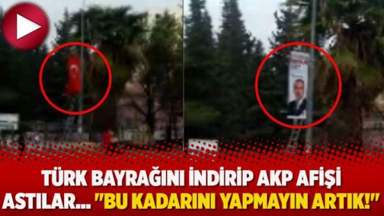 Türk bayrağını indirip AKP afişi astılar… “Bu kadarını yapmayın artık!”