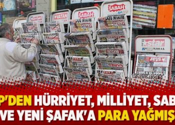 AKP’den Hürriyet, Milliyet, Sabah ve Yeni Şafak’a para yağmış