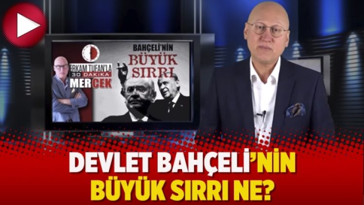 Devlet Bahçeli’nin Büyük Sırrı ne?