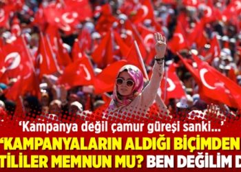 ‘Kampanyaların aldığı biçimden partililer memnun mu? Ben değilim de…’