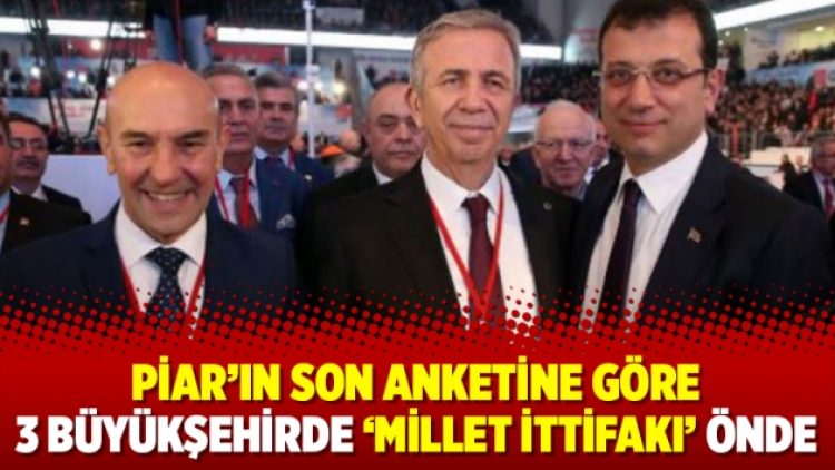 Piar’ın son anketine göre 3 büyükşehirde ‘Millet İttifakı’ önde