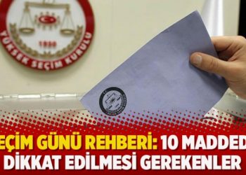 Seçim günü rehberi: 10 maddede dikkat edilmesi gerekenler