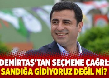 Demirtaş’tan seçmene çağrı: Sandığa gidiyoruz değil mi?