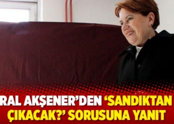 Meral Akşener’den ‘Sandıktan ne çıkacak?’ sorusuna yanıt