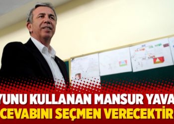 Oyunu kullanan Mansur Yavaş: Cevabını seçmen verecektir