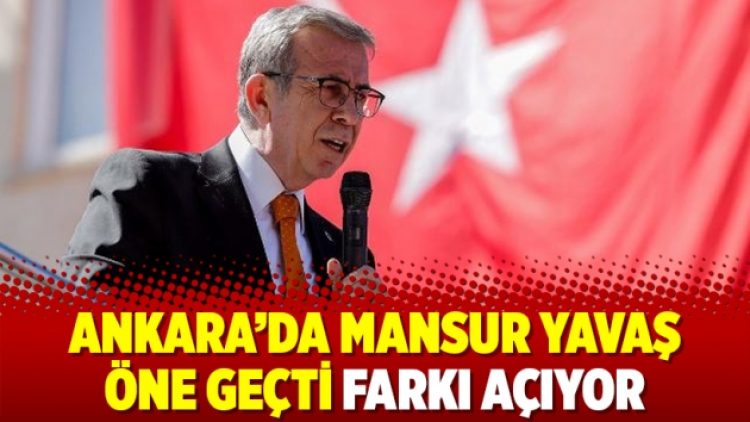 Ankara’da Mansur Yavaş öne geçti farkı açıyor