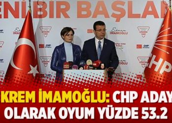 Ekrem İmamoğlu: CHP adayı olarak oyum yüzde 53.2