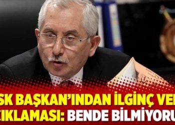 YSK Başkan’ından ilginç veri açıklaması: Bende bilmiyorum
