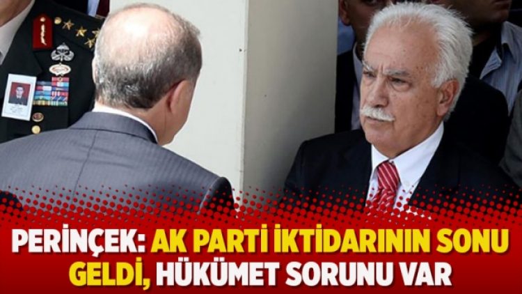Perinçek: AK Parti iktidarının sonu geldi, hükümet sorunu var