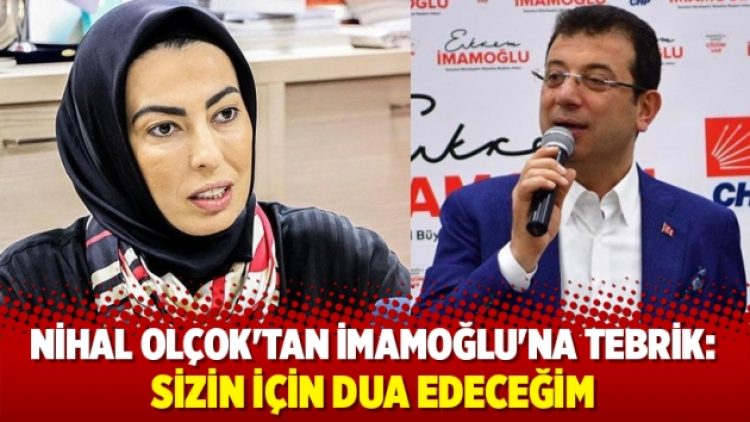 Nihal Olçok’tan İmamoğlu’na tebrik: Sizin için dua edeceğim