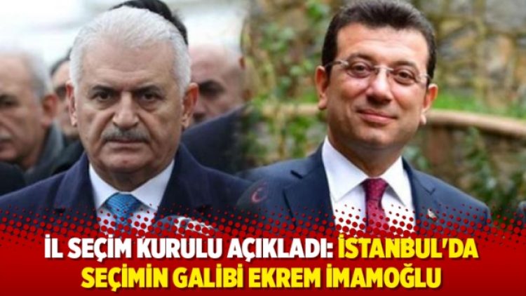 İl Seçim Kurulu açıkladı: İstanbul’da seçimin galibi Ekrem İmamoğlu
