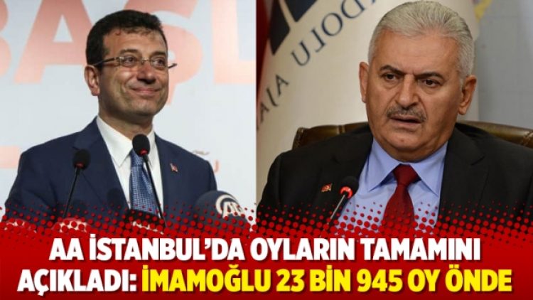 AA İstanbul’da oyların tamamını açıkladı: İmamoğlu 23 bin 945 oy önde