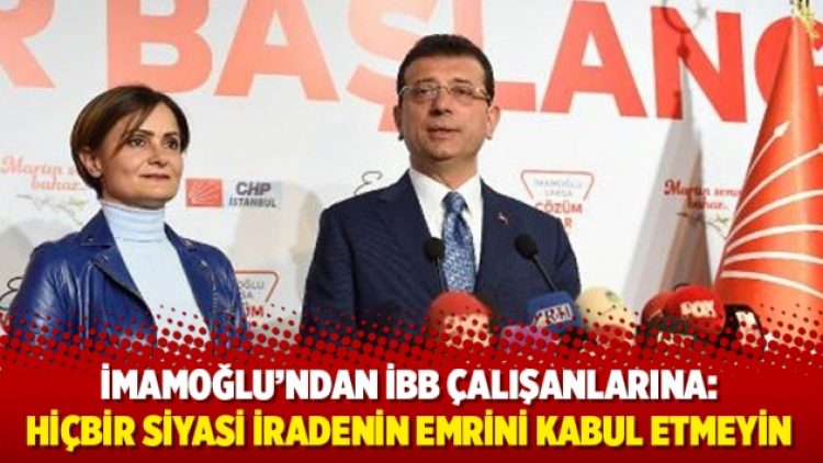 İmamoğlu’ndan İBB çalışanlarına: Hiçbir siyasi iradenin emrini kabul etmeyin
