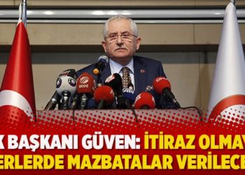 YSK Başkanı Güven: İtiraz olmayan yerlerde mazbatalar verilecek