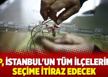 AKP, İstanbul’un tüm ilçelerinde seçime itiraz edecek