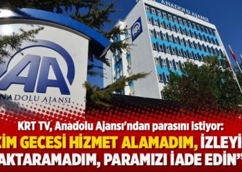 KRT TV, AA’dan parasını istiyor: Seçim gecesi hizmet alamadım, paramızı iade edin
