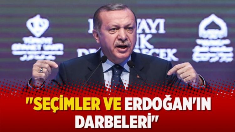“Seçimler ve Erdoğan’ın Darbeleri”