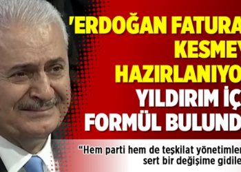‘Erdoğan faturayı kesmeye hazırlanıyor, Yıldırım için formül bulundu’