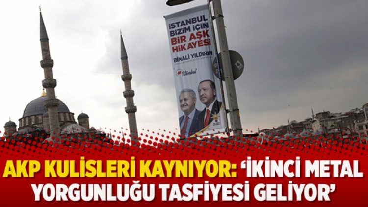 AKP kulisleri kaynıyor: ‘İkinci metal yorgunluğu tasfiyesi geliyor’