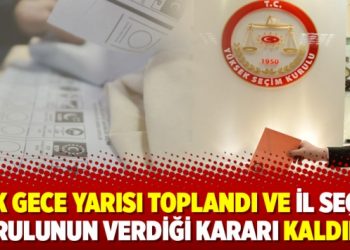 YSK gece yarısı toplandı ve il seçim kurulunun verdiği kararı kaldırdı