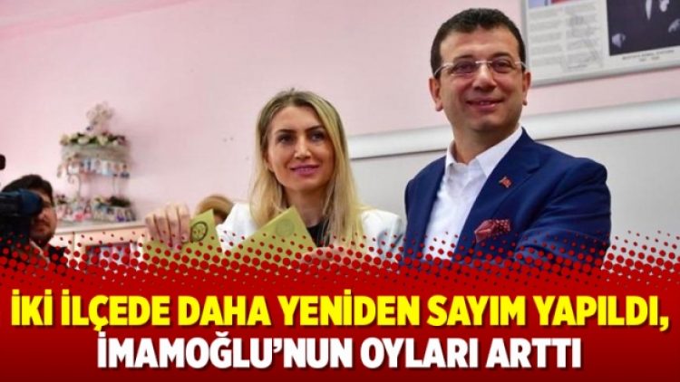 İki ilçede daha yeniden sayım yapıldı, İmamoğlu’nun oyları arttı