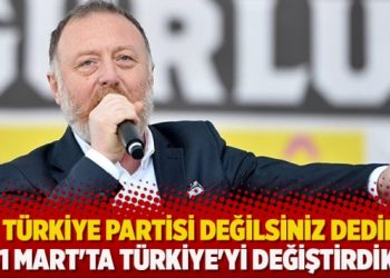‘Siz Türkiye partisi değilsiniz dediler, 31 Mart’ta Türkiye’yi değiştirdik’