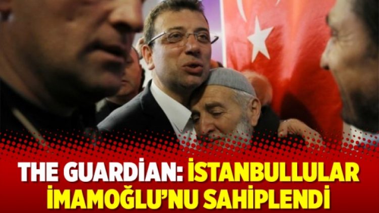 The Guardian: İstanbullular İmamoğlu’nu sahiplendi