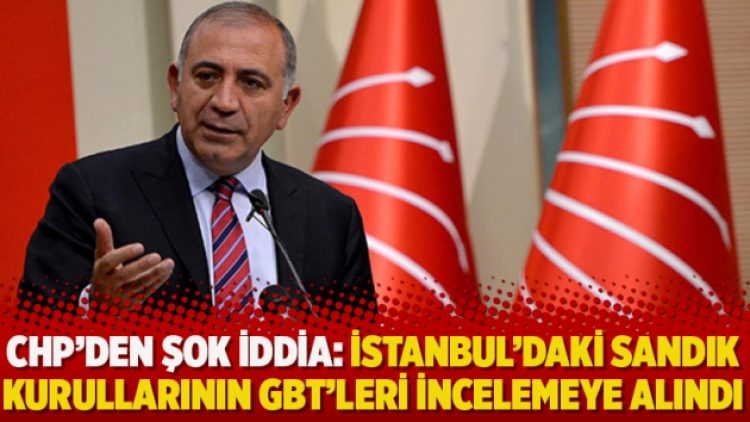 CHP’den şok iddia: İstanbul’daki sandık kurullarının GBT’leri incelemeye alındı