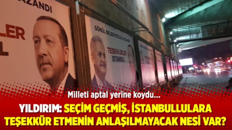 Yıldırım: Seçim geçmiş, İstanbullulara teşekkür etmenin anlaşılmayacak nesi var?