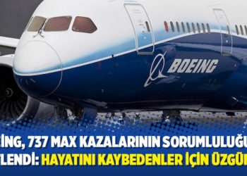 Boeing, 737 MAX kazalarının sorumluluğunu üstlendi: Hayatını kaybedenler için üzgünüz