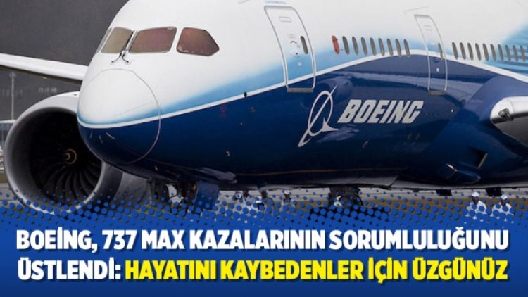 Boeing, 737 MAX kazalarının sorumluluğunu üstlendi: Hayatını kaybedenler için üzgünüz