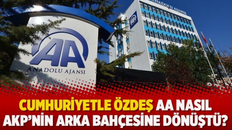 ​Cumhuriyetle özdeş AA nasıl AKP’nin arka bahçesine dönüştü?