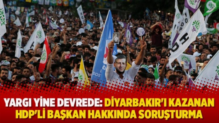 Yargı yine devrede: Diyarbakır’ı kazanan HDP’li başkan hakkında soruşturma