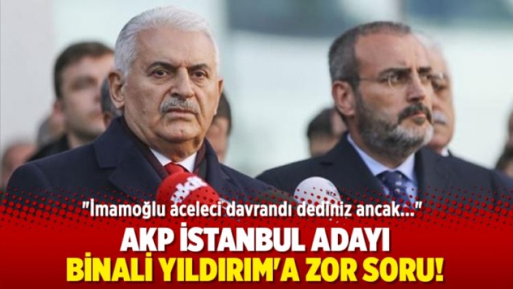 AKP İstanbul adayı Binali Yıldırım’a zor soru!