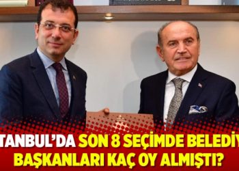 İstanbul’da son 8 seçimde belediye başkanları kaç oy almıştı?