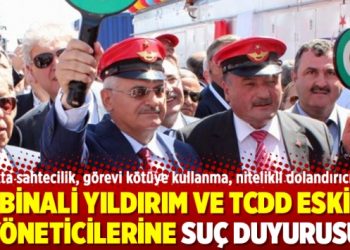 Binali Yıldırım ve TCDD eski yöneticilerine suç duyurusu