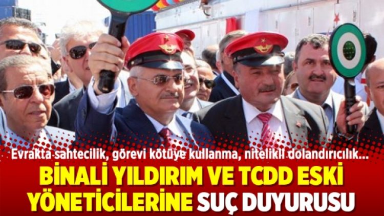 Binali Yıldırım ve TCDD eski yöneticilerine suç duyurusu