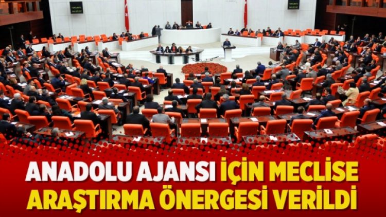 Anadolu Ajansı için Meclise araştırma önergesi verildi